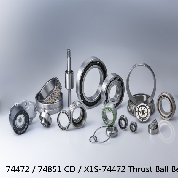 74472 / 74851 CD / X1S-74472 Thrust Ball Bearings