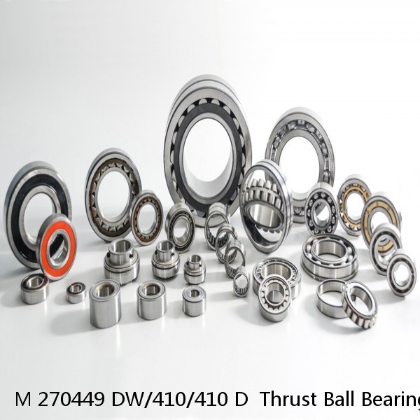 M 270449 DW/410/410 D  Thrust Ball Bearings